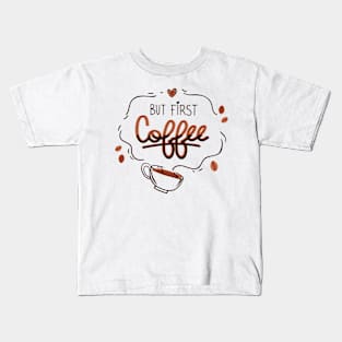 But First Coffee! Kids T-Shirt